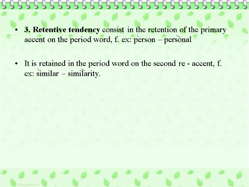 3. Retentive tendency consist in the retention of the primary accent on the period